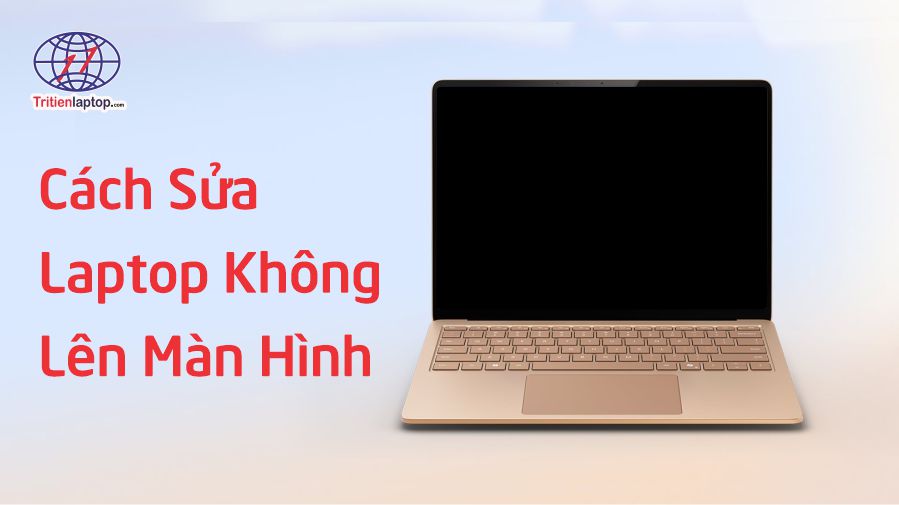 Cách sửa laptop không lên màn hình đơn giản, hiệu quả