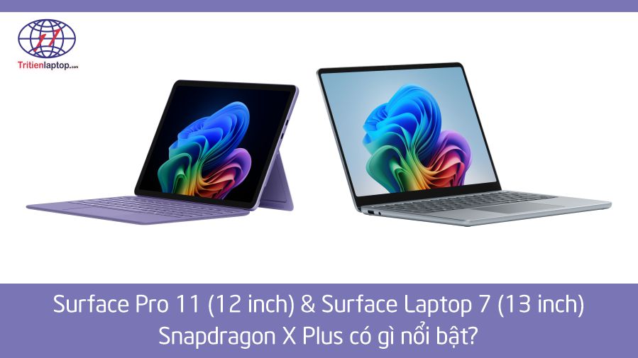 Phiên bản mới của Surface Pro 11 (12 inch) và Surface Laptop 7 (13 inch) Snapdragon X Plus có gì nổi bật?