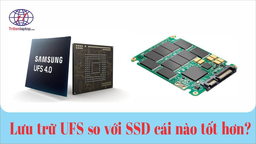 Lưu trữ UFS so với SSD loại nào tốt hơn?