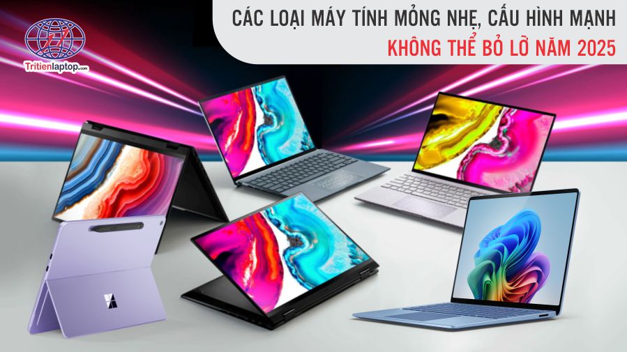Các loại máy tính mỏng nhẹ, cấu hình mạnh không thể bỏ lỡ năm 2025 79 Các loại máy tính mỏng nhẹ, cấu hình mạnh không thể bỏ lỡ năm 2025