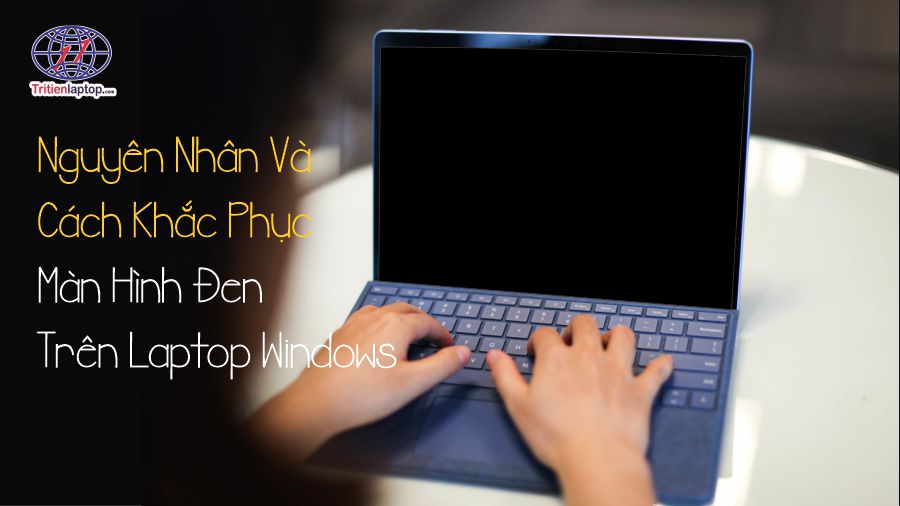 Nguyên nhân và cách khắc phục màn hình đen trên laptop Windows 12 Nguyên nhân và cách khắc phục màn hình đen trên laptop Windows