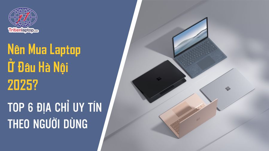 Nên mua Laptop ở đâu Hà Nội 2025? Top 6 địa chỉ Uy Tín theo người dùng 18 Nên mua Laptop ở đâu Hà Nội 2025? Top 6 địa chỉ Uy Tín theo người dùng
