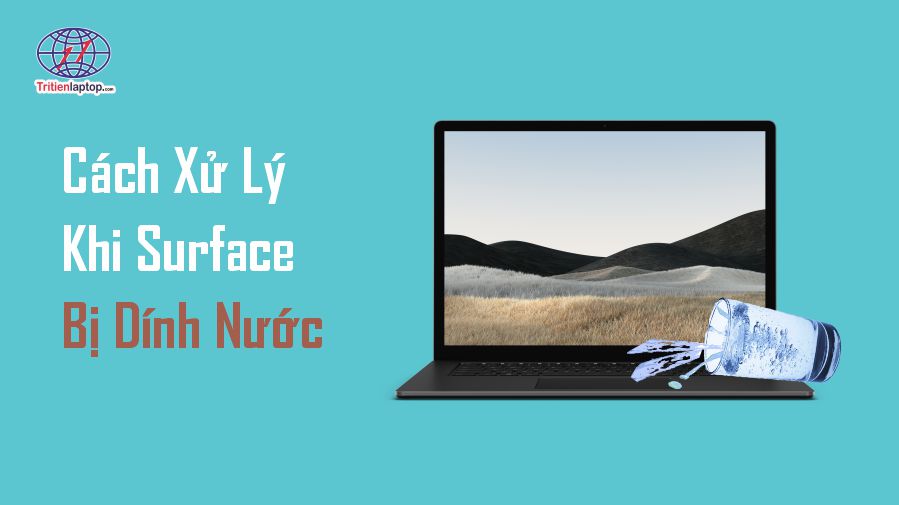 Cách xử lý khi Surface bị dính nước