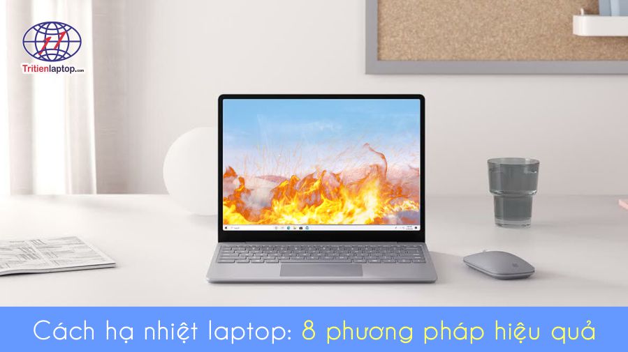 Cách hạ nhiệt laptop: 8 phương pháp hiệu quả
