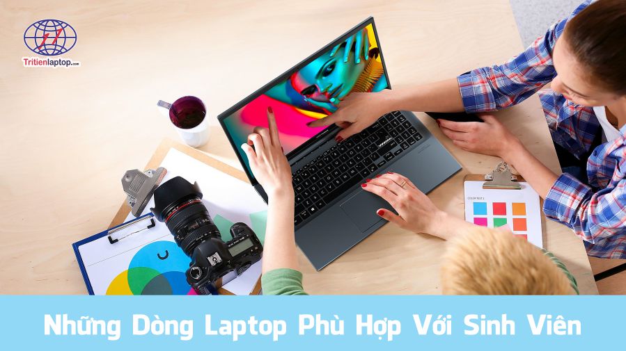 Những dòng laptop phù hợp với sinh viên năm 2025