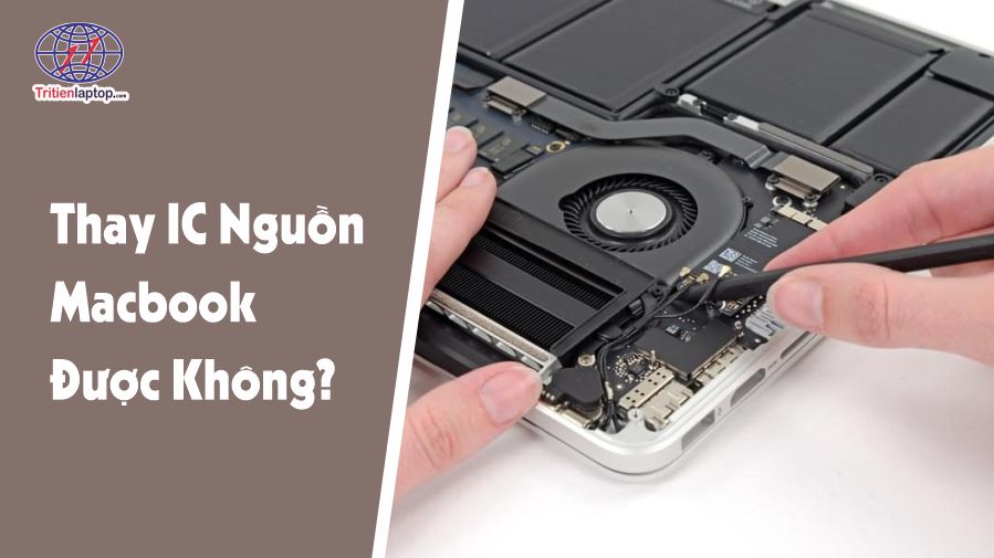 Thay ic nguồn MacBook được không? Hướng dẫn và báo giá 2025