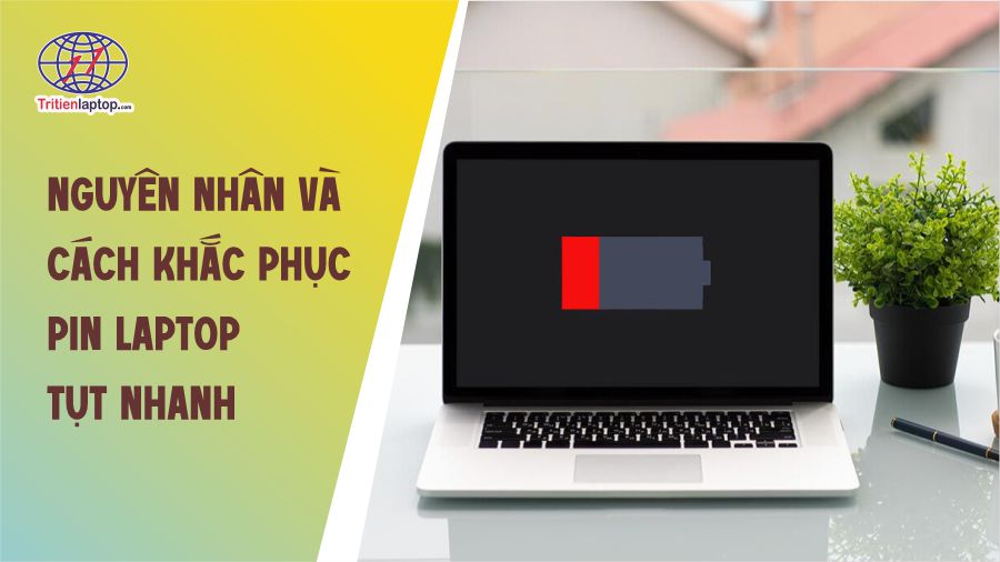 Nguyên nhân và cách khắc phục pin laptop tụt nhanh