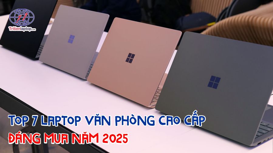 Top 7 laptop văn phòng cao cấp đáng mua năm 2025