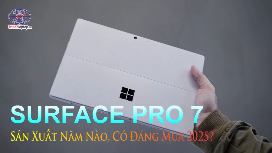 Surface pro 7 sản xuất năm nào, có đáng mua 2025?