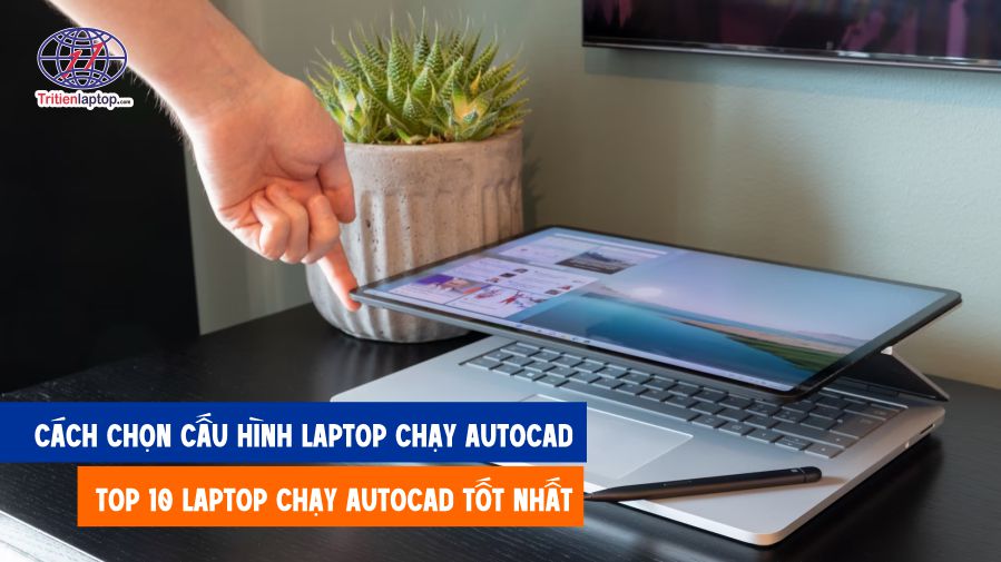 Cách chọn cấu hình laptop chạy autocad - Top 10 laptop tốt nhất 2025 24 Cách chọn cấu hình laptop chạy autocad - Top 10 laptop tốt nhất 2025