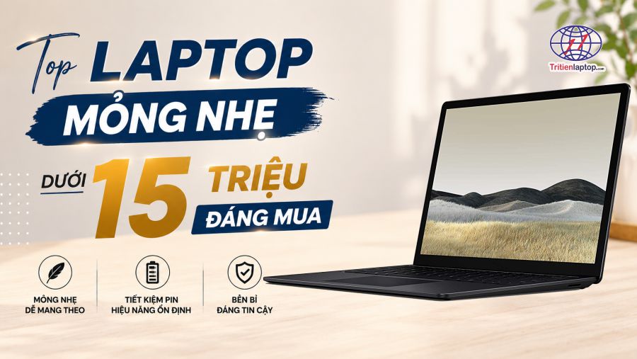 Top 10 laptop mỏng nhẹ cấu hình mạnh dưới 15 triệu đáng mua năm 2026
