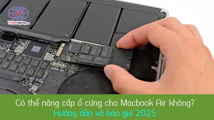 Có thể nâng cấp ổ cứng cho Macbook Air không? Hướng dẫn và báo giá 2025