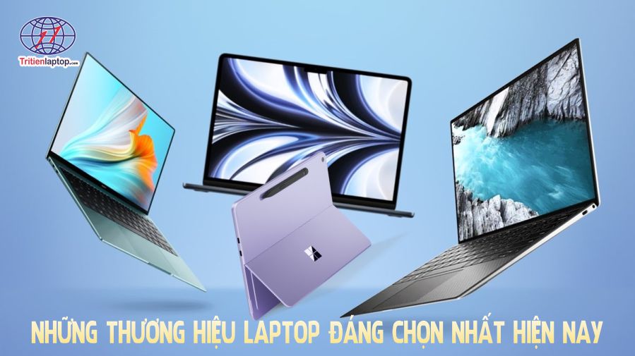 Những thương hiệu laptop đáng chọn nhất hiện nay