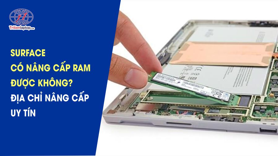 Surface có nâng cấp RAM được không? Địa chỉ nâng cấp RAM Surface uy tín