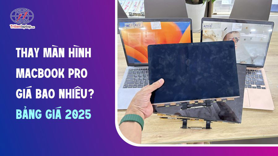 Thay màn hình MacBook Pro giá bao nhiêu? Bảng giá 2025 7 Thay màn hình MacBook Pro giá bao nhiêu? Bảng giá 2025