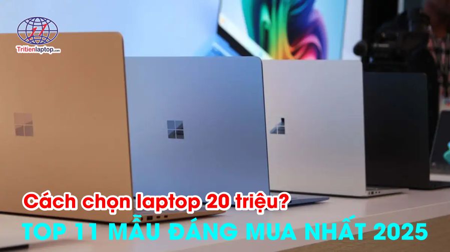 Cách chọn laptop 20 triệu? Top 11 mẫu đáng mua nhất 2025 28 Cách chọn laptop 20 triệu? Top 11 mẫu đáng mua nhất 2025
