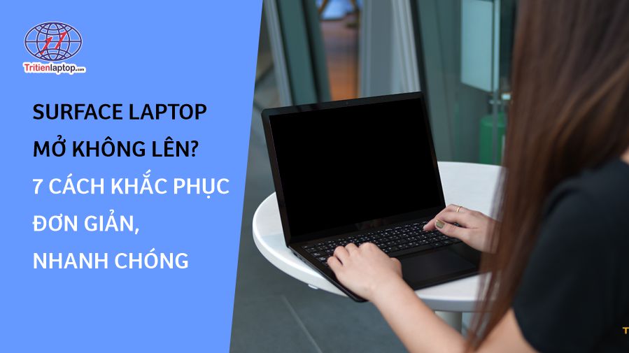 Surface Laptop mở không lên? 7 cách khắc phục đơn giản, nhanh chóng 7 Surface Laptop mở không lên? 7 cách khắc phục đơn giản, nhanh chóng