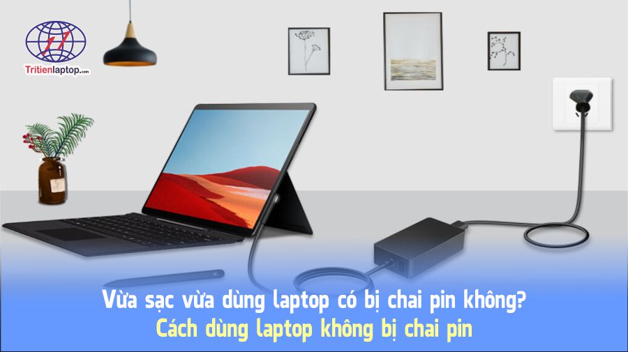 Vừa sạc vừa dùng laptop có bị chai pin không? Cách dùng laptop không bị chai pin 16 Vừa sạc vừa dùng laptop có bị chai pin không? Cách dùng laptop không bị chai pin