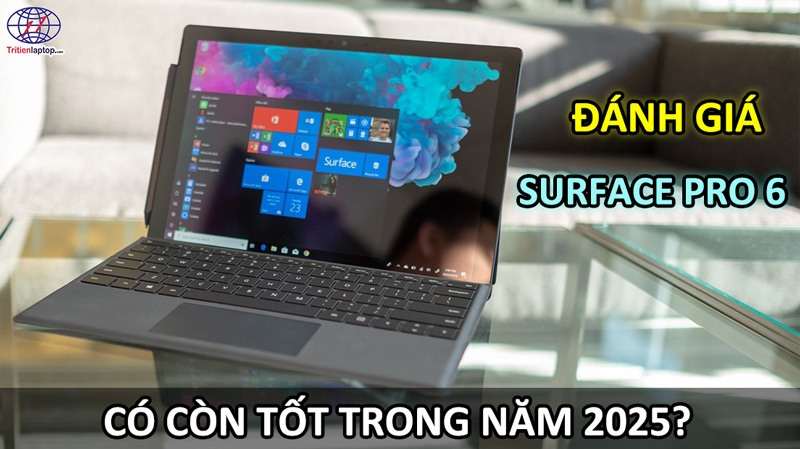 Đánh giá Surface Pro 6: có còn tốt trong năm 2025 không?