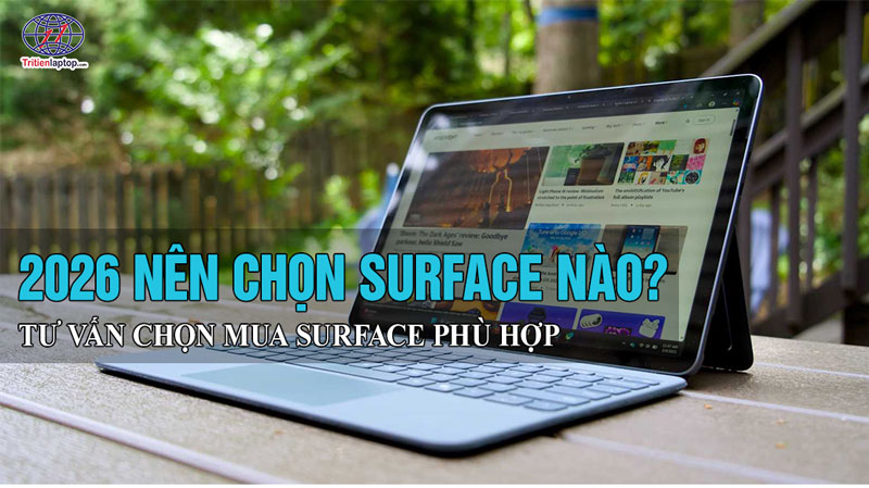 2026 nên chọn Surface nào? Tư vấn chọn mua Surface phù hợp với nhu cầu của bạn