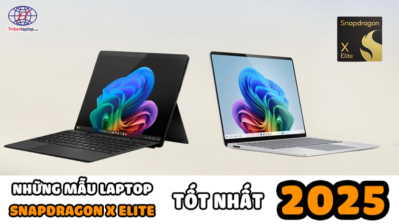 Những mẫu laptop Snapdragon X Elite tốt nhất năm 2025