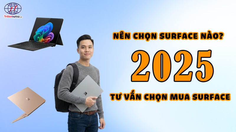 2025 nên chọn Surface nào? Tư vấn chọn mua Surface phù hợp với nhu cầu của bạn