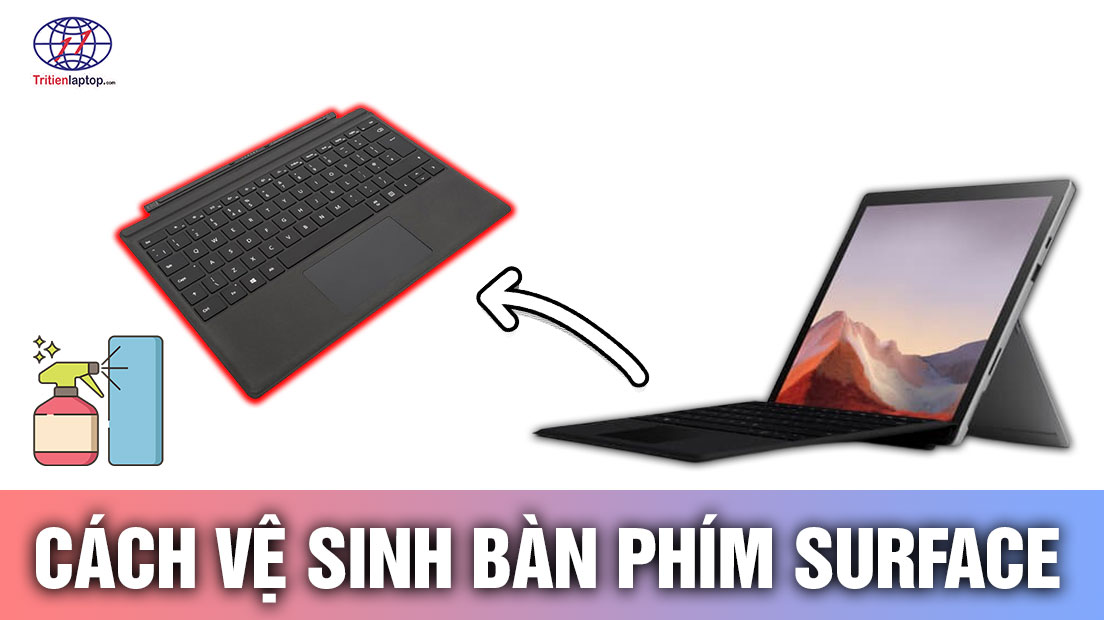 Cách vệ sinh bàn phím Surface an toàn và hiệu quả