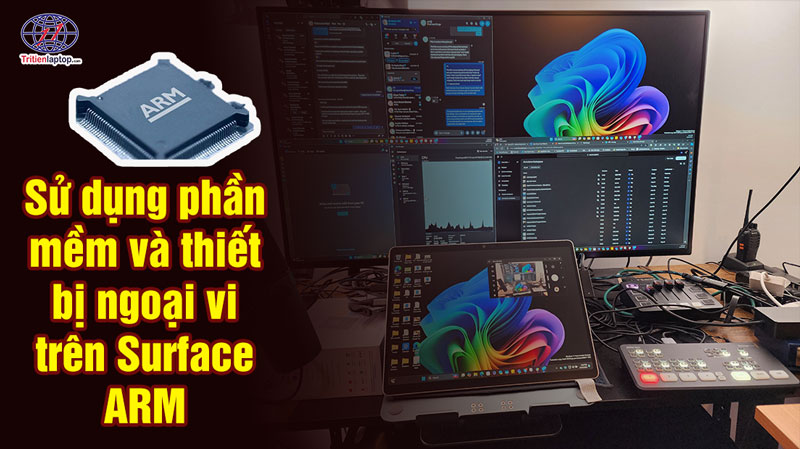 Sử dụng phần mềm và thiết bị ngoại vi trên dòng Surface ARM 7 Sử dụng phần mềm và thiết bị ngoại vi trên dòng Surface ARM