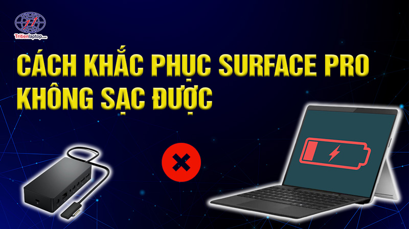 Surface Pro không sạc được? Nguyên nhân & cách khắc phục hiệu quả 43 Surface Pro không sạc được? Nguyên nhân & cách khắc phục hiệu quả