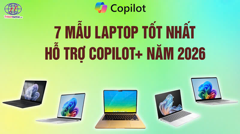 Laptop Copilot+ là gì? 7 mẫu laptop tốt nhất hỗ trợ Copilot+ năm 2026