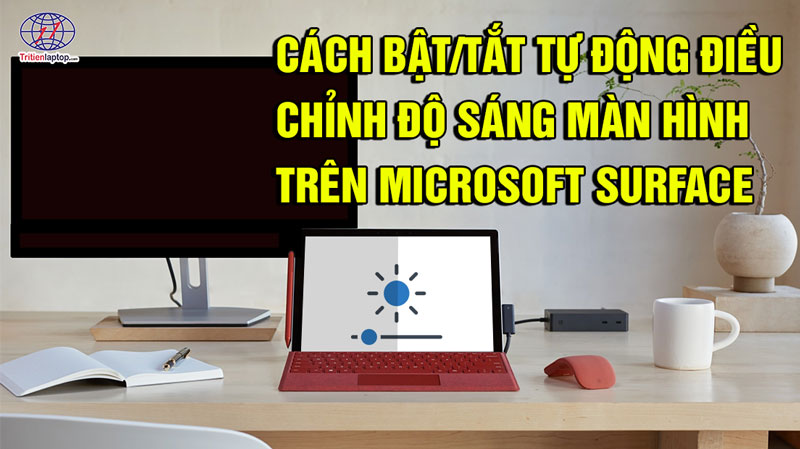 Cách bật/tắt tự động điều chỉnh độ sáng màn hình trên Microsoft Surface