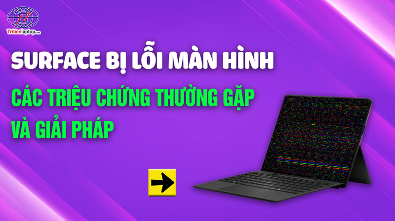 Surface bị lỗi màn hình: Các triệu chứng thường gặp và giải pháp 23 Surface bị lỗi màn hình: Các triệu chứng thường gặp và giải pháp