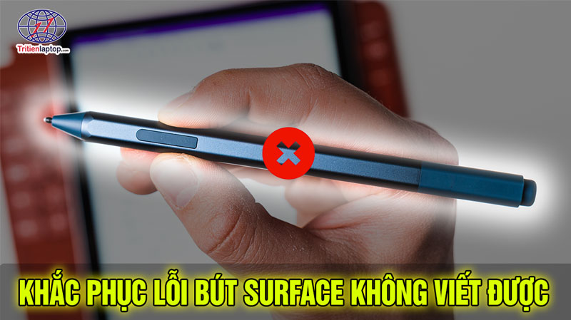 Khắc phục lỗi bút Surface Pen không viết được, không mở ứng dụng hoặc không kết nối Bluetooth