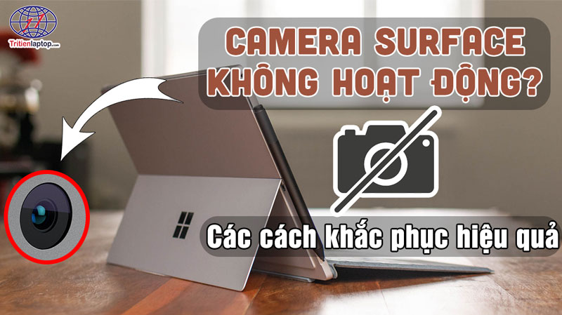 Camera Surface không hoạt động? Các cách khắc phục hiệu quả