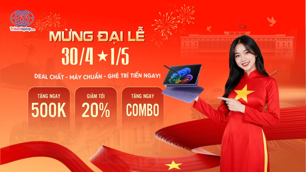 Đại lễ 30/04: Deal chất - Máy chuẩn - Ghé Trí Tiến ngay!