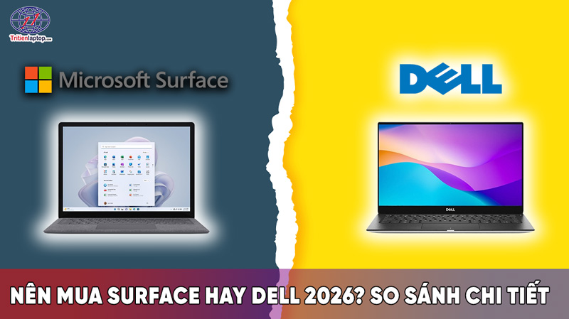 Nên mua Surface hay Dell XPS 2026? So sánh chi tiết 13 Nên mua Surface hay Dell XPS 2026? So sánh chi tiết để chọn laptop phù hợp