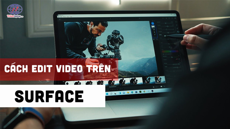 Cách edit video trên laptop Surface đơn giản, mượt mà cho người mới 16 Cách edit video trên laptop Surface đơn giản, mượt mà cho người mới