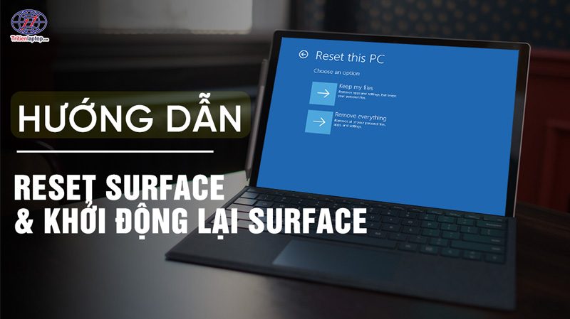 Reset Surface và khởi động lại Surface đúng cách khi máy bị treo, đơ hoặc không phản hồi