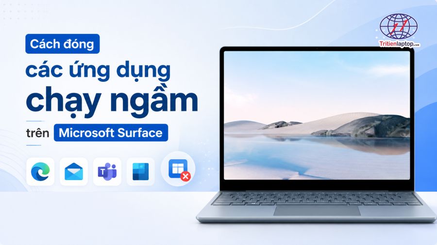 Cách đóng ứng dụng chạy ngầm trên Surface để tăng tốc máy và tiết kiệm pin 16 Cách đóng ứng dụng chạy ngầm trên Surface để tăng tốc máy và tiết kiệm pin