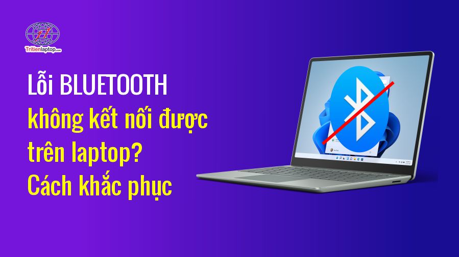 Lỗi Bluetooth không kết nối được trên laptop