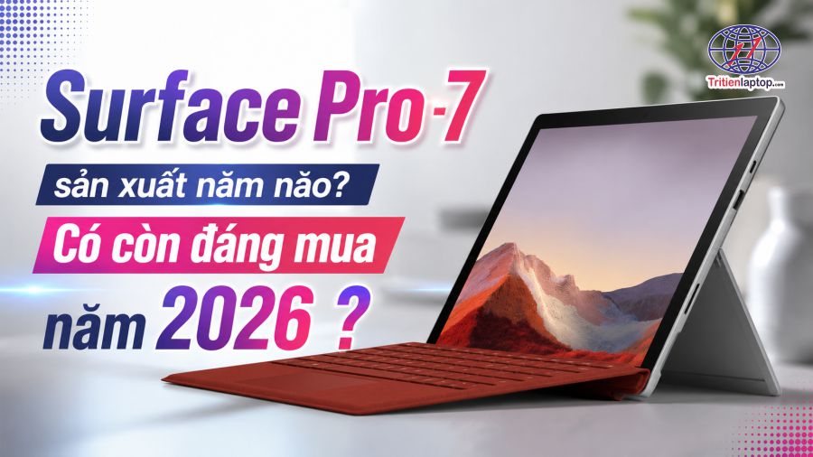 Surface Pro 7 sản xuất năm nào? Có còn đáng mua năm 2026 không? 11 Surface Pro 7 sản xuất năm nào? Có còn đáng mua năm 2026