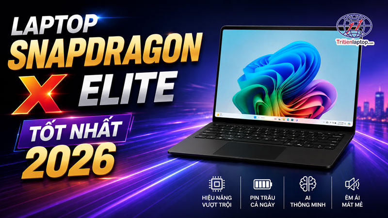 Top Laptop Snapdragon X Elite tốt nhất 2026: Đâu là lựa chọn đáng mua? 17 Laptop Snapdragon X Elite tốt nhất 2026